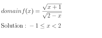 The domain of f(x)=(sqrt(x+1))/(sqrt(2-x)) is -1<= x<2